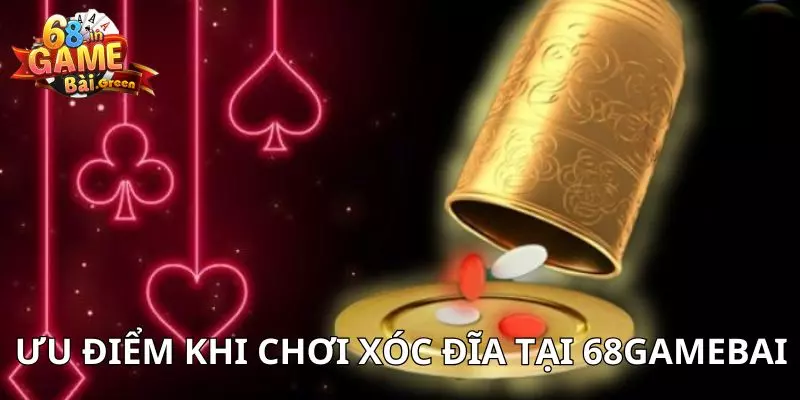 Xóc đĩa trực tuyến Ưu điểm khi tham gia chơi xóc địa tại 68gamebai