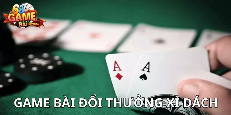Game bài đổi thưởng Xì dách - Game bài ăn tiền cực đơn giản