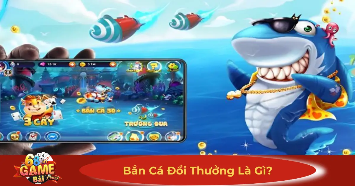 Bắn Cá Đổi Thưởng Là Gì? Cách Chơi & Kiếm Tiền Từ Game 2 Bắn Cá Đổi Thưởng Là Gì? Luật Chơi & Cách Nhận Tiền