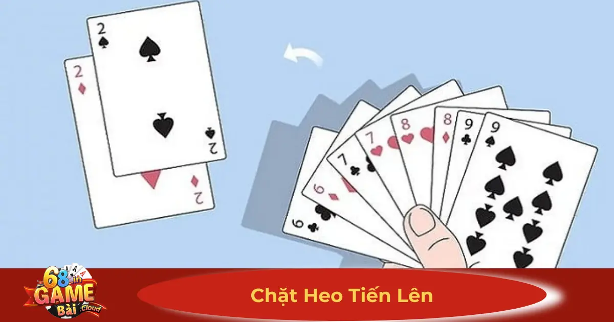Chặt Heo Tiến Lên 68 Game Bài – Cách Chặt Bài Hiệu Quả 2 Quy Tắc Chặt Heo Tiến Lên & Khi Nào Được Dùng?