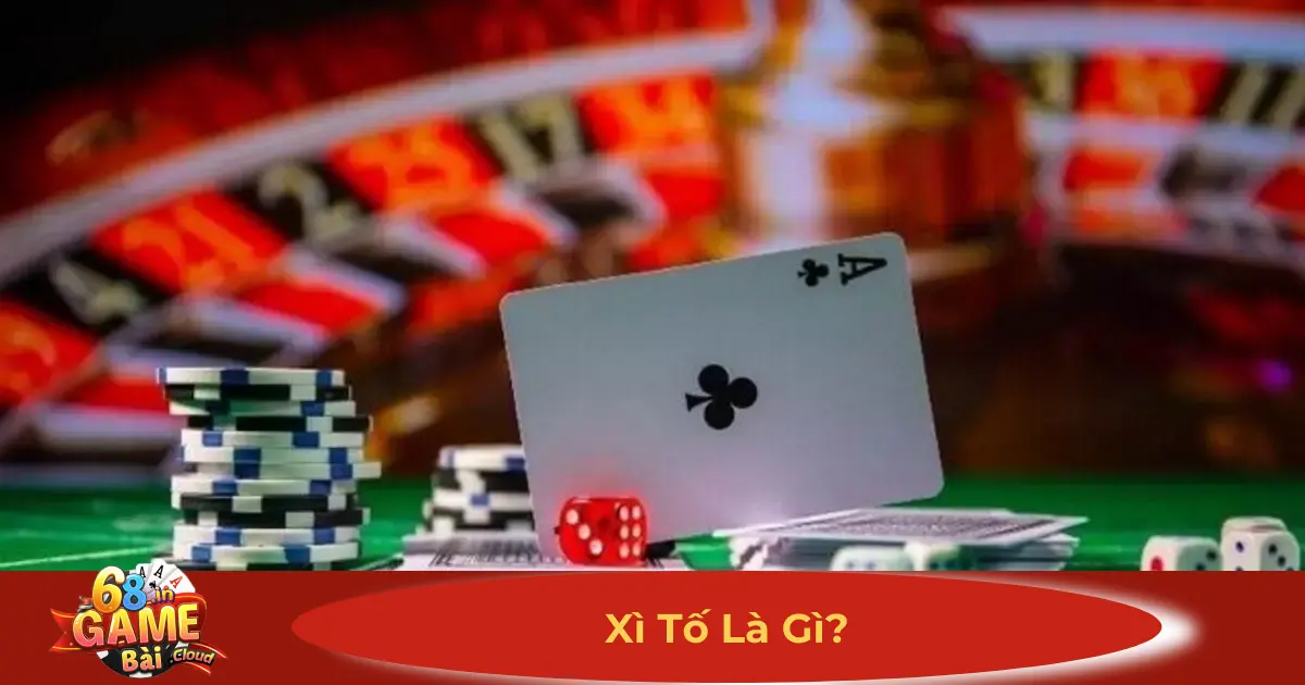 Xì Tố Là Gì? Cách Chơi & Các Quy Tắc Đặt Cược Quan Trọng 2 Xì Tố Là Gì? Nguồn Gốc & Cách Chơi