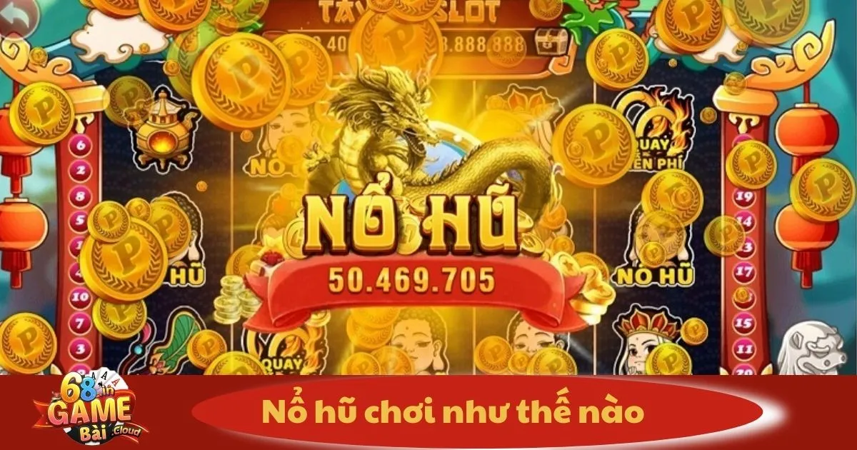 Nổ Hũ Chơi Như Thế Nào? Luật Chơi & Chiến Thuật Quay Hũ 2 Nổ Hũ Chơi Như Thế Nào? Cách Chơi Nổ Hũ Hiệu Quả Để Dễ Dàng Trúng Thưởng