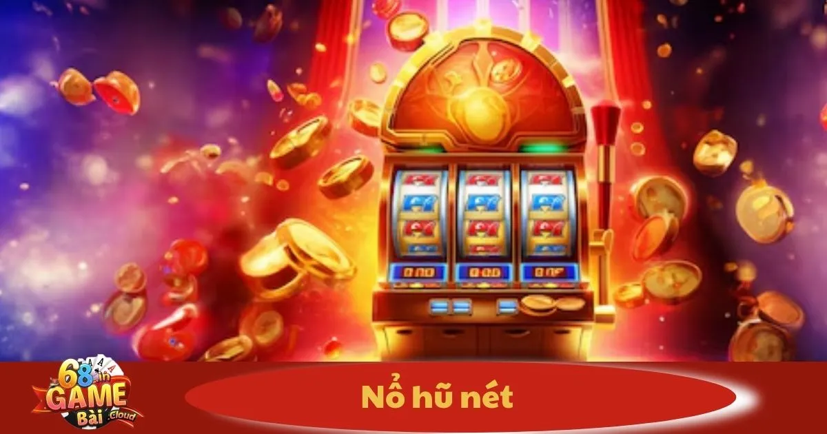 Nổ Hũ Nét – Đánh Giá & Cách Chơi Slot Game Đổi Thưởng 2 Nổ Hũ Nét Có Gì Đặc Biệt? Tại Sao Được Nhiều Người Chơi?